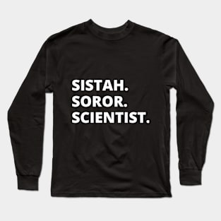 Sistah. Soror. Scientist. Long Sleeve T-Shirt